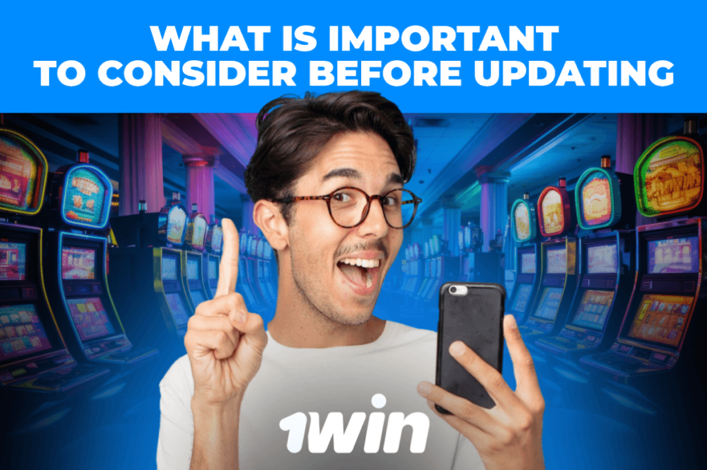 What is Important to Consider Before Updating 1win app