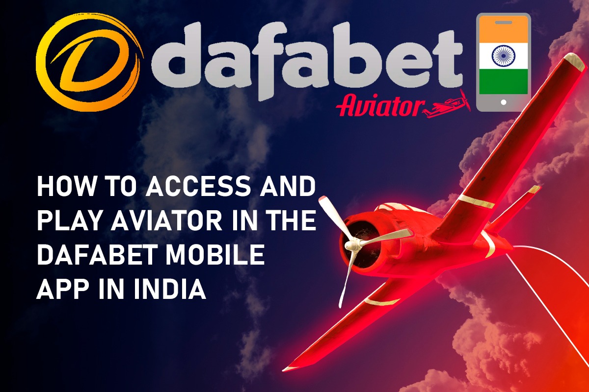 How to Access and Play Aviator in the Dafabet Mobile App in India
