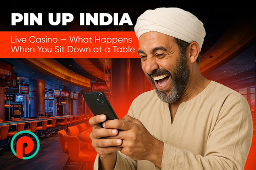 Pin Up India: Live Casino — What Happens When You Sit Down at a Table